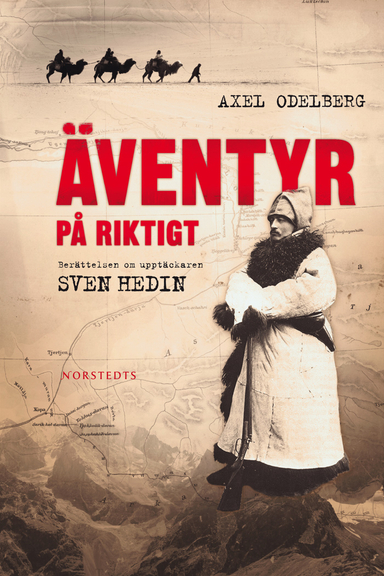 Äventyr på riktigt : berättelsen om upptäckaren Sven Hedin; Axel Odelberg; 2008