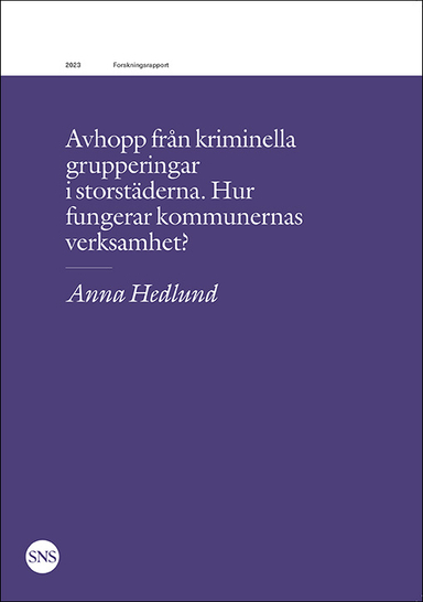 Avhopp från kriminella grupperingar i storstäderna. Hur fungerar kommunernas verksamhet?; Anna Hedlund; 2023