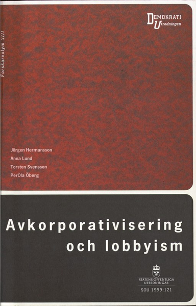 Avkorporativisering och lobbyism : konturerna till en ny politisk modell : en bok från PISA-projektet; Jörgen Hermansson, Politiska institutioner och stategiskt agerande (projekt); 1999