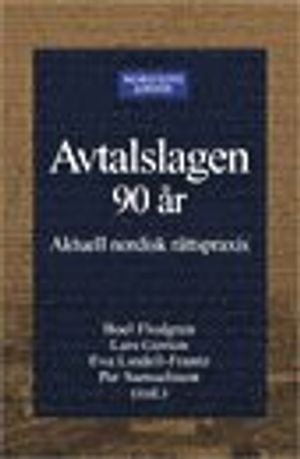 Avtalslagen 90 år : Aktuell nordisk rättspraxis; Lars Gorton, Boel Flodgren, Eva Lindell-Frantz, Per Samuelsson; 2005