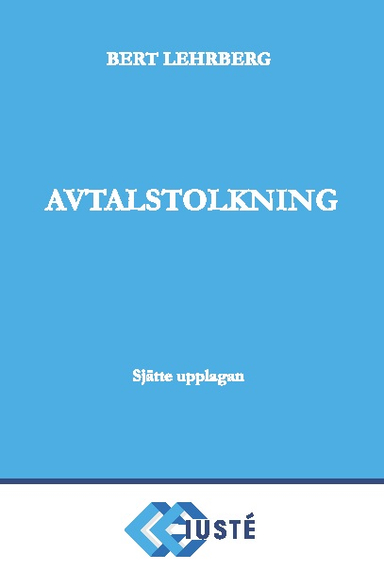 Avtalstolkning : tolkning av avtal och andra rättshandlingar på förmögenhetsrättens område; Bert Lehrberg; 2014