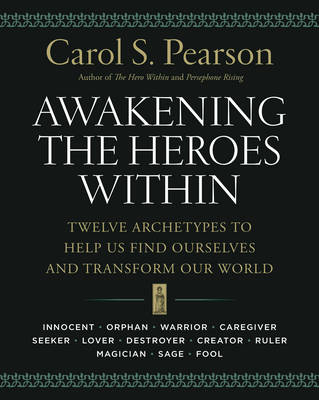 Awakening the Heroes Within; Carol S Pearson; 2015