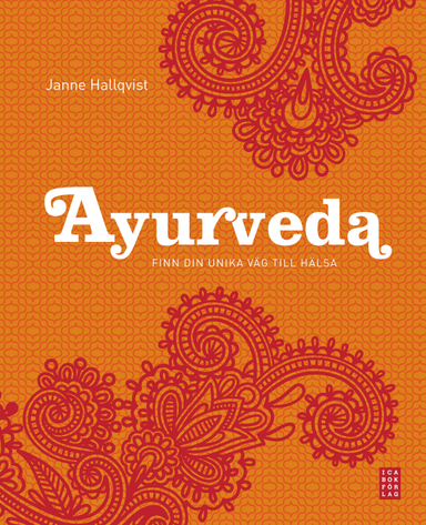 Ayurveda : finn din unika väg till hälsa; Janne Hallqvist; 2013