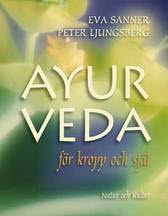 Ayurveda : för kropp och själ; Eva Sanner, Peter Ljungsberg; 2006