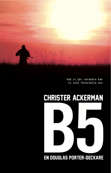 B5 : en Douglas Porter-deckare; Christer Ackerman; 2012