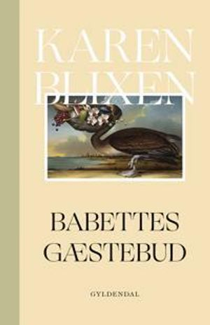 Babettes gæstebud; Karen Blixen; 2018