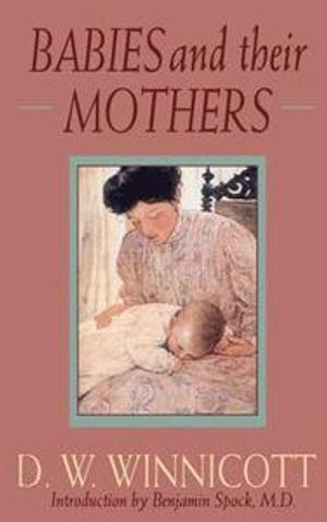 Babies and Their Mothers; D W Winnicott, Ray Shepherd, Clare Winnicott, Madelene Davis; 1992