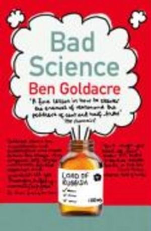 Bad Science; Ben Goldacre; 2009