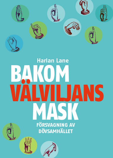 Bakom välviljans mask : försvagning av dövsamhället; Harlan Lane; 2014