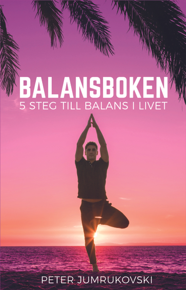 Balansboken : 5 steg till balans i livet; Peter Jumrukovski; 2017