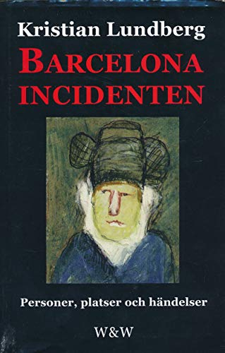 Barcelonaincidenten : personer, platser och händelser : en berättelse med tio avdelningar; Kristian Lundberg; 1998