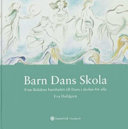 Barn, dans, skola: från Bolidens barnbalett till Dans i skolan för alla; Eva Dahlgren, Cecilia Björklund Dahlgren, Elisabet Bohman; 2006