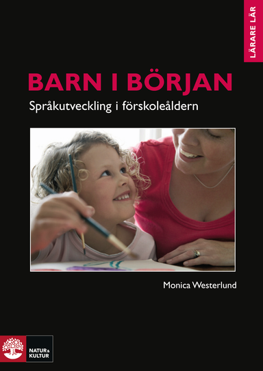 Barn i början - språkutveckling i förskoleåldern : Barn i början - Språkutveckling i förskoleåldern; Monica Westerlund; 2009