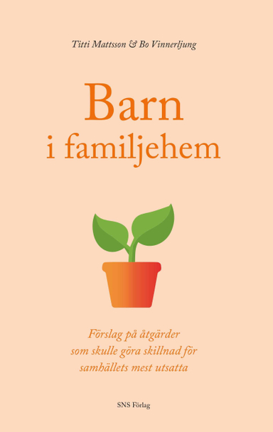 Barn i familjehem. Förslag på åtgärder som skulle göra skillnad för ...; Titti Mattsson, Bo Vinnerljung; 2016