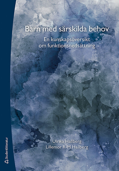 Barn med särskilda behov : en kunskapsöversikt om funktionsnedsättning; Ulrika Hallberg, Lillemor Hallberg; 2014