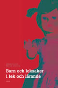 Barn och leksaker i lek och lärande; Anders Nelson, Krister Svensson; 2005