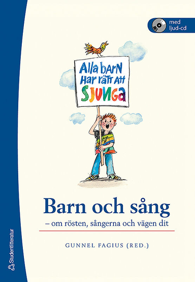 Barn och sång : om rösten, sångerna och vägen dit; Gunnel Fagius, Bengt Olof Engström, Ulla Sundberg, Jan Fagius, Hugo Lagercrantz, Anita McAllister, Maria Södersten, Graham F. Welch, Bertil Sundin, Gunnel Fagius, Anna Cederberg-Orreteg, Eva Ekdahl, Heléne Don Lind, Charina Widmark; 2007