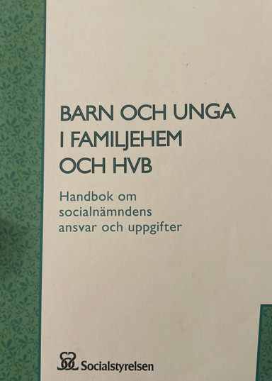 Barn och unga i familjehem och HVB: handbok om socialnämndens ansvar och uppgifter; Sverige. Socialstyrelsen, Sverige. Medicinalstyrelsen; 2012