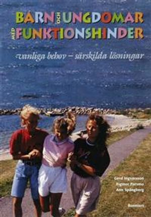 Barn och ungdomar med funktionshinder; Gerd Ingvarsson, Rigmor Parsmo, Ann Spångberg; 1998