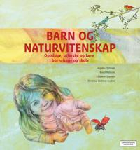 Barn og naturvitenskap; Ingela Elfström, Bodil Nilsson, Lillemor Sterner, Christina Wehner-Godèe; 2016