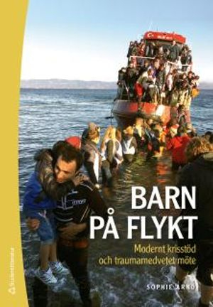 Barn på flykt : modernt krisstöd och traumamedvetet möte; Sophie Arnö; 2018