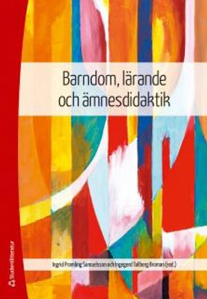 Barndom, lärande och ämnesdidaktik; Ingrid Pramling Samuelsson, Ingegerd Tallberg Broman, Anders Arnqvist, Barbro Bruce, Ylva Holmberg, Elisabeth Jennfors, Agneta Jonsson, Pernilla Lagerlöf, Jonna Larsson, Åsa Delblanc, Niklas Pramling, Sonja Sheridan, Linnea Stenliden, Susanne Thulin, Hanna Thuresson, Pia Williams, Eva Ärlemalm-Hagsér, Carina Hermansson; 2013