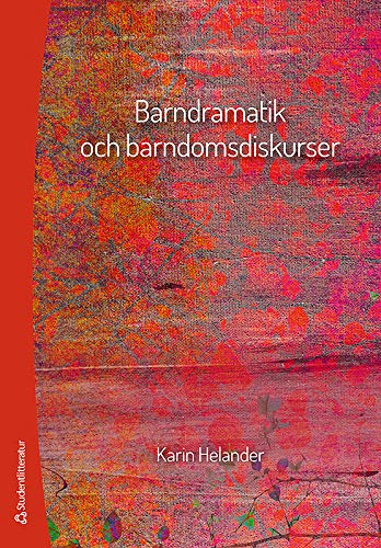 Barndramatik och barndomsdiskurser; Karin Helander; 2014