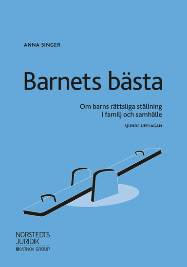 Barnets bästa : om barns rättsliga ställning i familj och samhälle; Anna Singer; 2019