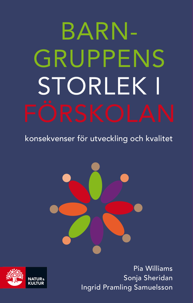 Barngruppens storlek i förskolan : konsekvenser för utveckling och kvalitet; Pia Williams, Sonja Sheridan, Ingrid Pramling Samuelsson; 2016