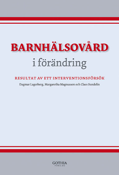 Barnhälsovård i förändring : resultat av ett interventionsförsök; Dagmar Lagerberg, Margaretha Magnusson, Claes Sundelin; 2008