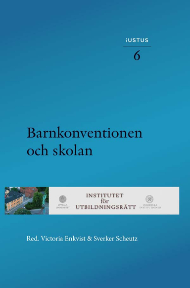 Barnkonventionen och skolan; Victoria Enkvist, Sverker Scheutz; 2021