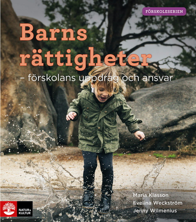 Barns rättigheter : förskolans uppdrag och ansvar; Maria Klasson, Evelina Weckström, Jenny Wilmenius; 2022