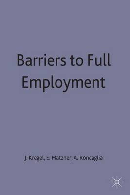 Barriers to Full Employment; J A Kregel, Alessandro Roncaglia, Egon Matzner; 1988