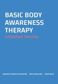 Basic body awareness therapy : embodied identity; Amanda Lundvik Gyllensten, Kent Skoglund, Inger Wulf; 2018