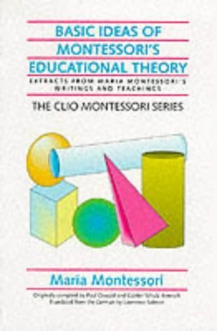 Basic ideas of Montessori's educational theory : extracts from Maria Montessori's writings and teachings; Maria Montessori; 1997