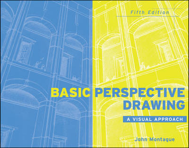 Basic Perspective Drawing: A Visual Approach; John Montague; 2010