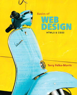 Basics of Web Design; Terry Felke-Morris; 2012