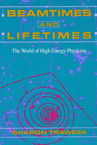 Beamtimes and Lifetimes; Sharon Traweek; 1992