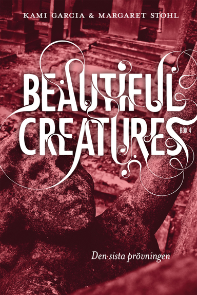 Beautiful Creatures Bok 4, Den sista prövningen; Kami Garcia, Margaret Stohl; 2014