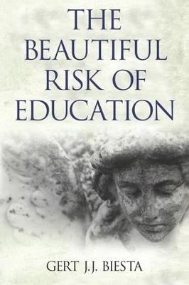 Beautiful Risk of Education; Gert J J Biesta; 2014