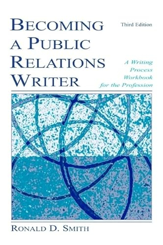 Becoming a Public Relations Writer; Ronald Smith; 2007