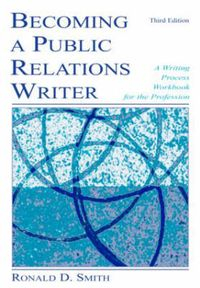 Becoming a public relations writer : a writing process workbook for the profession; Ronald D. Smith; 2008