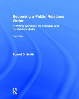 Becoming a public relations writer : a writing workbook for emerging and established media; Ronald D. Smith; 2012