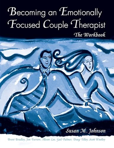 Becoming an Emotionally Focused Couple Therapist; Susan M Johnson, Brent Bradley, James L Furrow, Gail Palmer, Scott Woolley; 2005