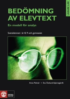 Bedömning av elevtext : en modell för analys; Anne Palmér, Eva Östlund-Stjärnegårdh; 2005