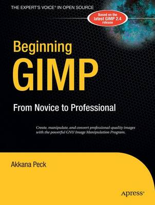 Beginning GIMP: From Novice to Professional; John Peck; 2006