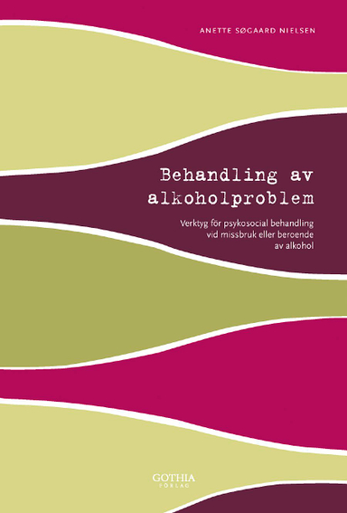 Behandling av alkoholproblem : verktyg för psykosocial behandling vid missbruk eller beroende av alkohol; Anette Søgaard Nielsen; 2009