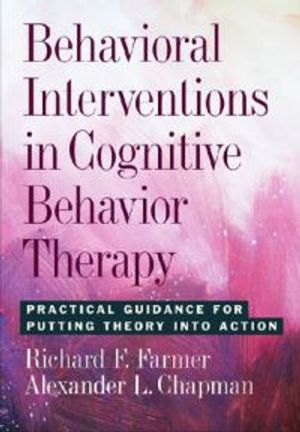 Behavioral Interventions in Cognitive Behavior Therapy; Richard F. Farmer, Alexander L. Chapman; 2008