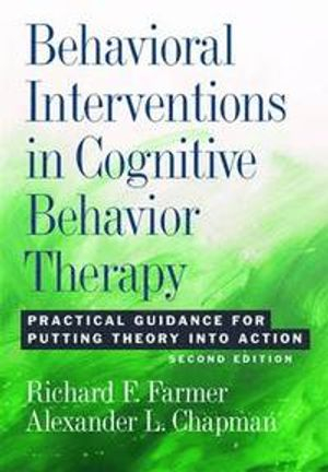 Behavioral Interventions in Cognitive Behavior Therapy; Richard F Farmer, Alexander L Chapman; 2015