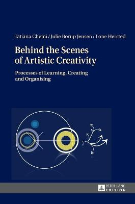 Behind the Scenes of Artistic Creativity; Tatiana Chemi, Julie Borup Jensen, Lone Hersted; 2014